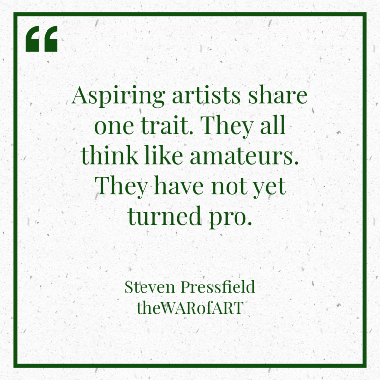 Aspiring artists share one trait. They all think like amateurs. They have not yet turned pro.